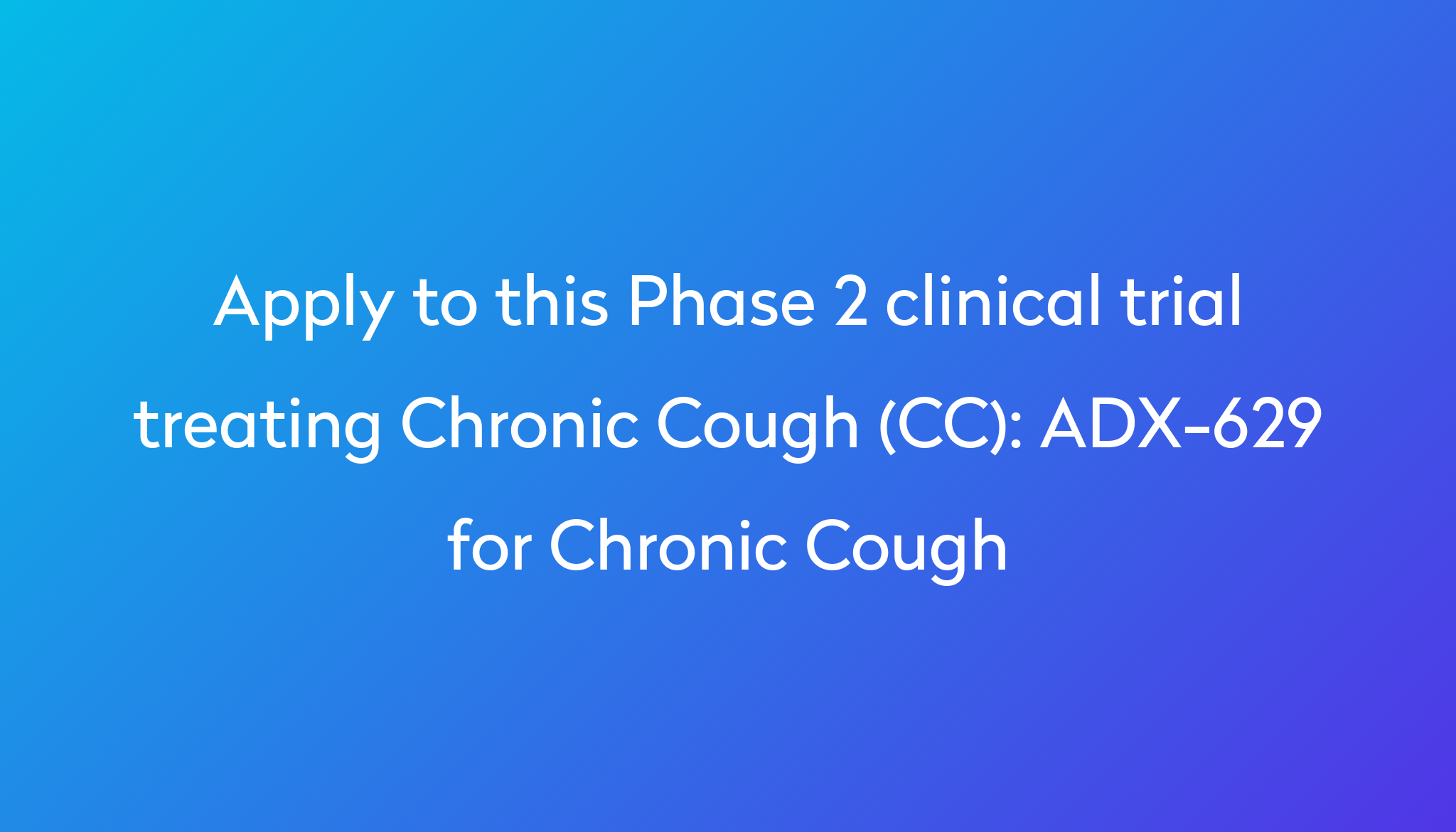 ADX629 for Chronic Cough Clinical Trial 2024 Power